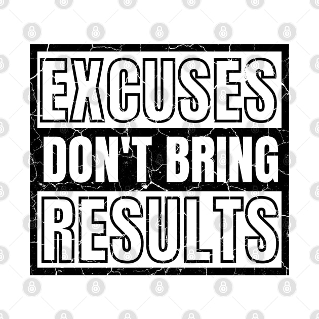 Excuses Don't Bring Results distressed 2 by KingsLightStore