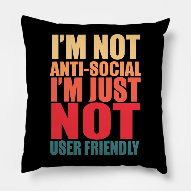 I'm Not Anti-social I'm Just Not User Friendly Pillow by VintageArtwork