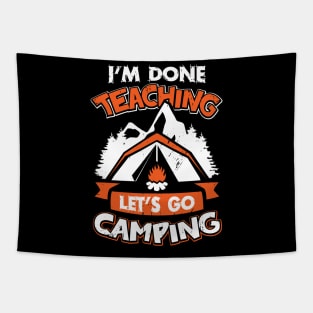 I'm Done Teaching Let's Go Camping Tapestry