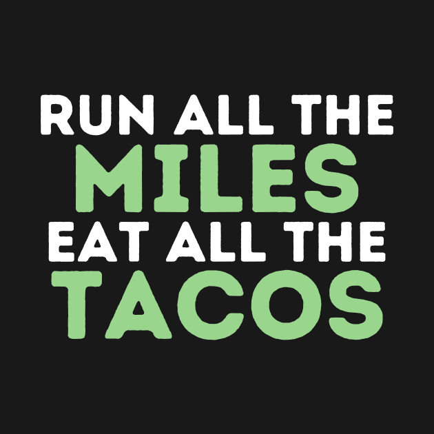 Run All The Miles Eat All The Tacos, Running by hibahouari1@outlook.com