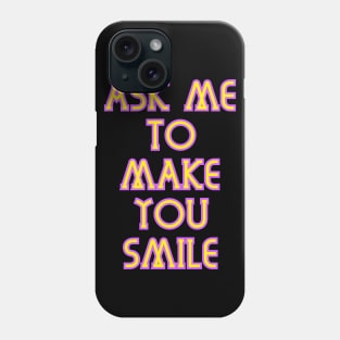 Ask Me To Make You Smile v2 Phone Case