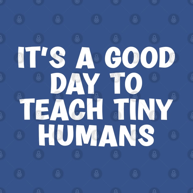 It's A Good Day To Teach Tiny Humans by TIHONA