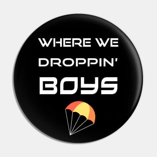 Where We Droppin Boys Pin