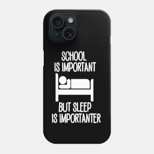 School is Important but Sleep is Importanter Phone Case