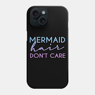 Mermaid hair don't care Funny Womens Girl T-Shirt Phone Case