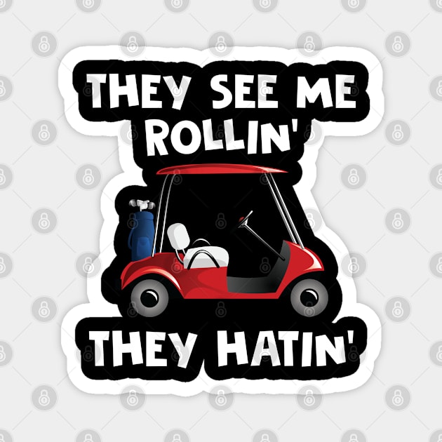 They See Me Rollin' Golf Cart Golfing Design Magnet by TeeShirt_Expressive