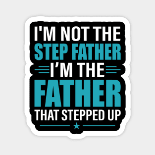 I Am Not The Stepfather Stepped Up Father's Day Shirt Magnet