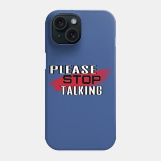 Please Stop Talking Phone Case