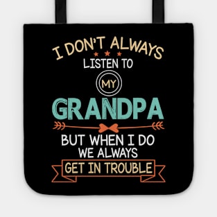 I Don't Always Listen To My Grandpa But When I Do We Always Get In Trouble Happy Father July 4th Day Tote