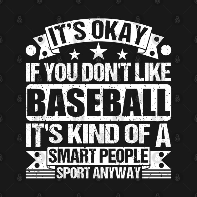 It's Okay If You Don't Like Baseball It's Kind Of A Smart People Sports Anyway Baseball Lover by Benzii-shop 