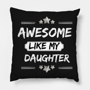 AWESOME LIKE MY DAUGHTER Mothers and Fathers Day Gift Dad Joke Pillow