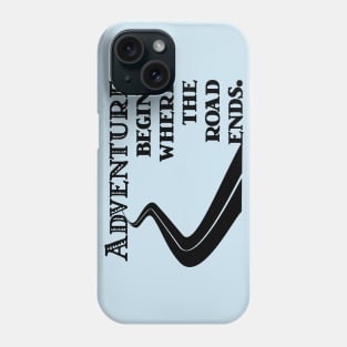 Adventure Begins where the Road Ends Phone Case