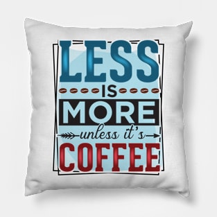 Less Is More Unless It's Coffee Pillow