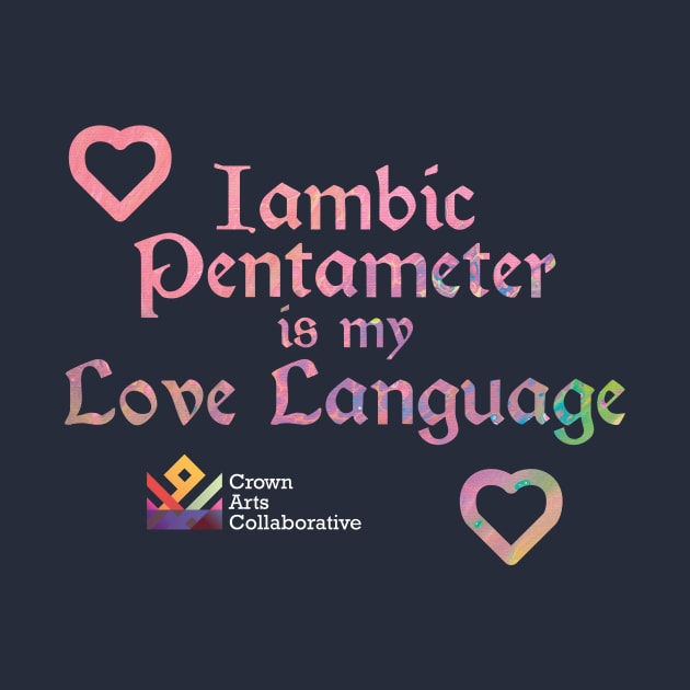 CAC - Iambic Pentameter is my Love Language by Crown Arts Collaborative