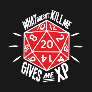 What Doesn't Kill Me Gives Me XP T-Shirt