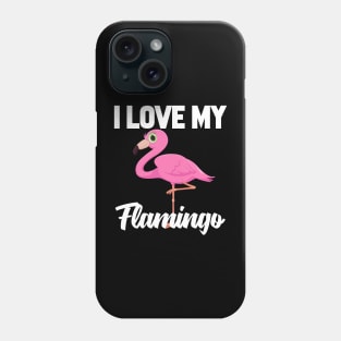 I Love My Flamingo Phone Case