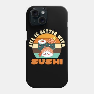 Life is Better with Sushi Phone Case