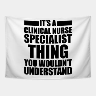 Clinical Nurse Specialist - Things you wouldn't understand Tapestry