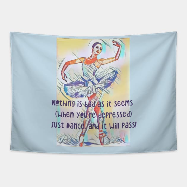 Nothing is bad as it seems when your depressed..just DANCE! Tapestry by PersianFMts