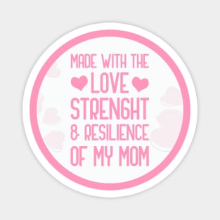 Made With The Love Strength And Resilience Of My Mom Magnet