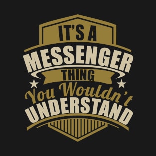 It's A MESSENGER Thing You Wouldn't Understand Funny T-Shirt