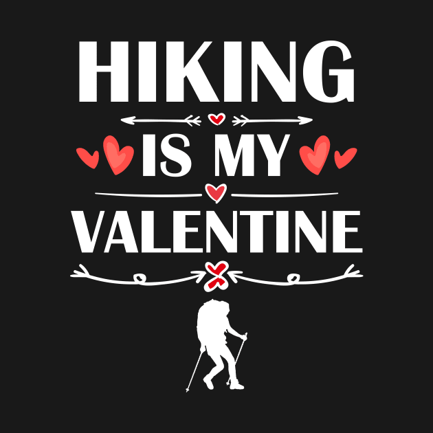 Hiking Is My Valentine T-Shirt Funny Humor Fans by maximel19722