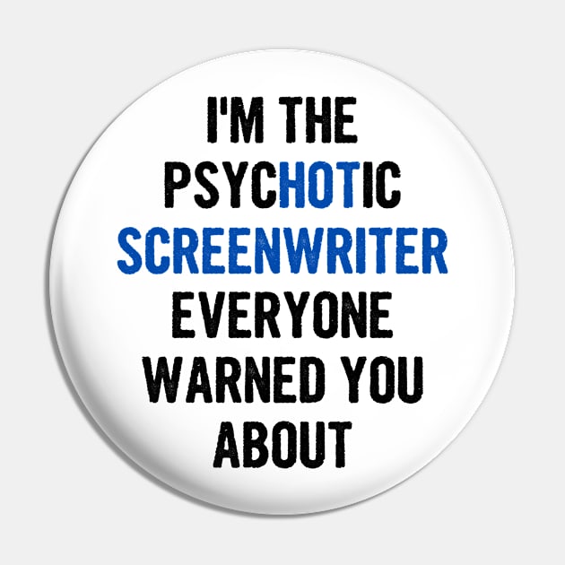 I'm The Psychotic Screenwriter Everyone Warned You About Pin by divawaddle