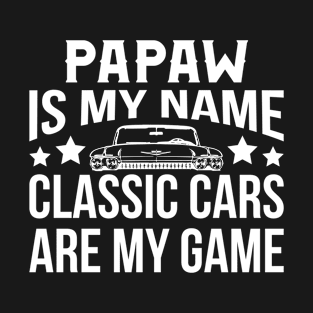 Papaw Is My Name Classic Cars Are My Game T-Shirt