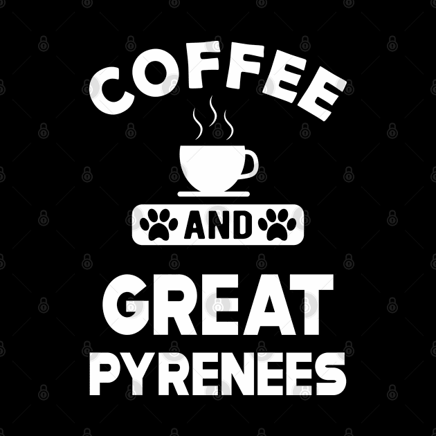 Great Pyrenees - Coffee and great pyreness by KC Happy Shop