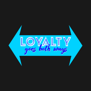 Loyalty Goes Both Ways T-Shirt