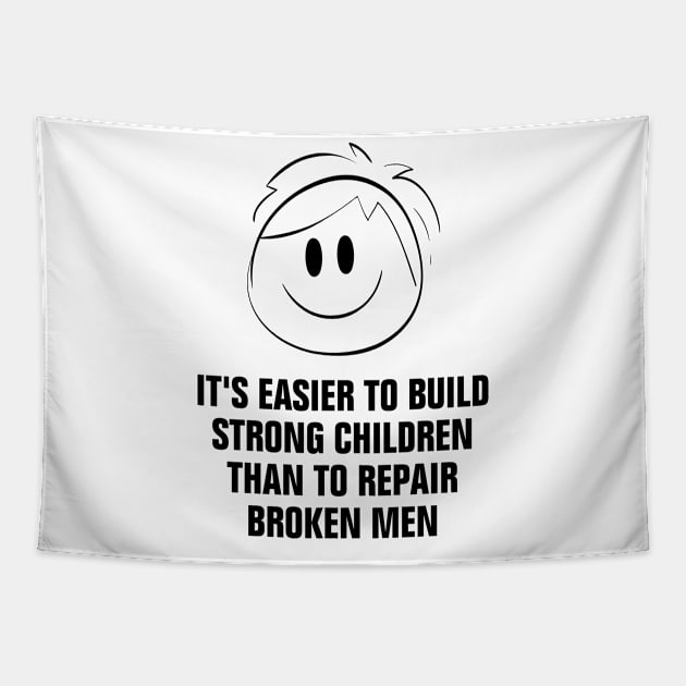 It Is Easier to Build Strong Children Than to Repair Broken Men design Tapestry by empathyhomey