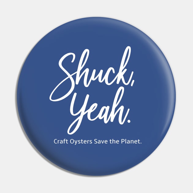 Shuck Yeah Craft Oysters Save the Planet Pin by spiffy_design