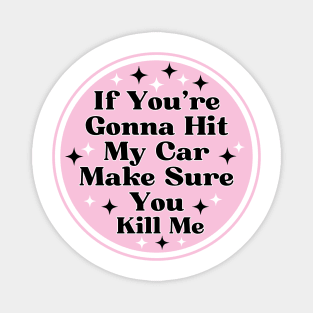 if you’re gonna hit my car make sure you kill me, Funny Car Bumper Magnet