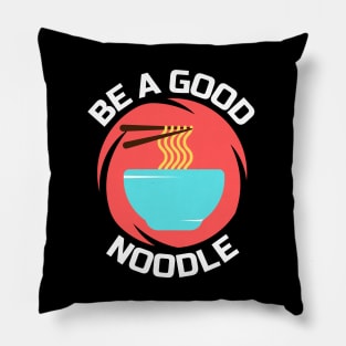 Be A Good Noodle | Noodles Pun Pillow