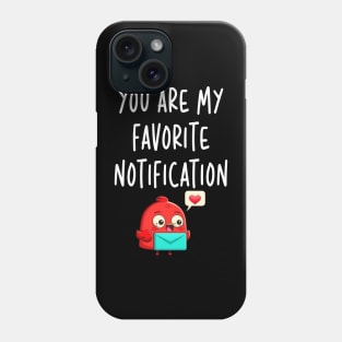 You Are My Favorite Notification Valentines Day Gifts for Couples Phone Case