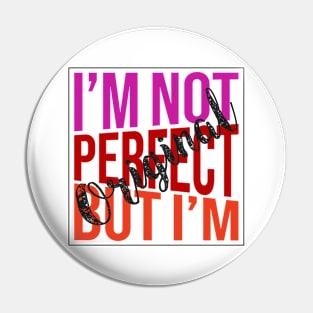 I'm Not perfect But I'm original Pin