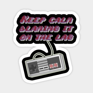 Gamers Keep Calm blaming it on Lag t-shirt Magnet