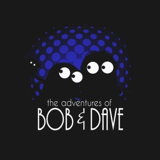 The adventures of bob & dave T-Shirt