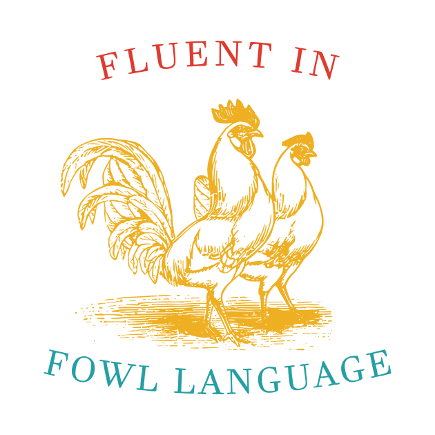 Fluent In Fowl Language by Oridesigns