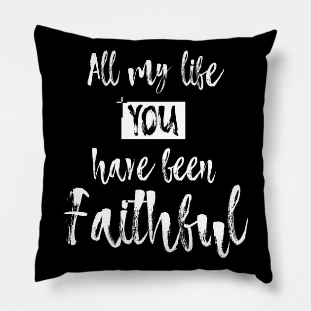 All my life You have been Faithful Pillow by GreatIAM.me