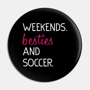 Weekends Besties and soccer Pin