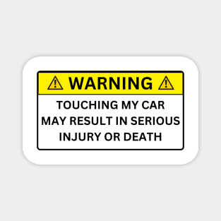 TOUCHING MY CAR MAY RESULT IN SERIOUS INJURY OR DEATH Magnet