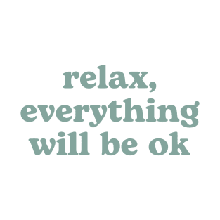 Relax everything will be OK T-Shirt