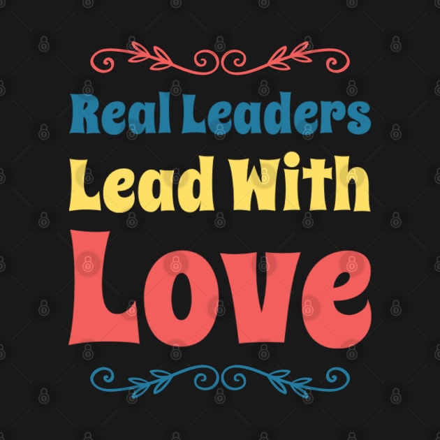 Real leaders lead with love by BoogieCreates