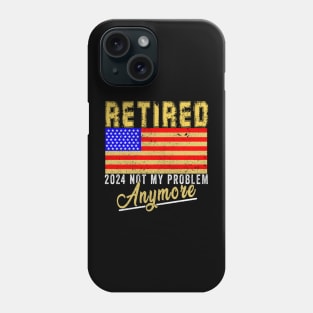 Retired 2024 Not my Problem Anymore Retirement America USA FLAG Phone Case