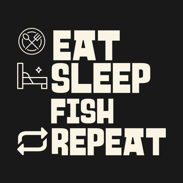Eat Sleep Fish Repeat by victoria@teepublic.com