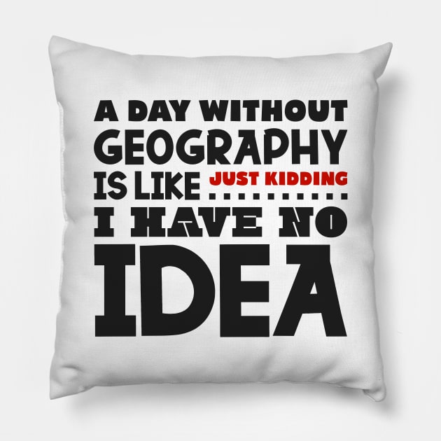 A day without geography Pillow by colorsplash