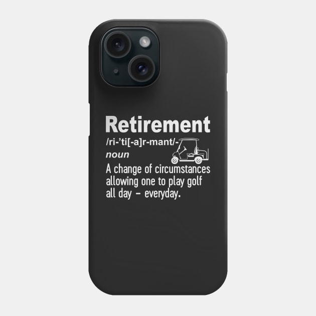 Retirement A Change of circumstances allowing one to play golf all day-everyday Phone Case by HawaiPlus