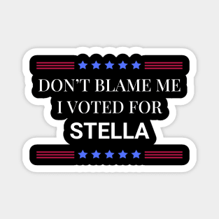 Dont Blame Me I Voted For Stella Magnet