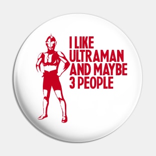 I LIKE ULTRAMAN AND MAYBE 3 PEOPLE Pin